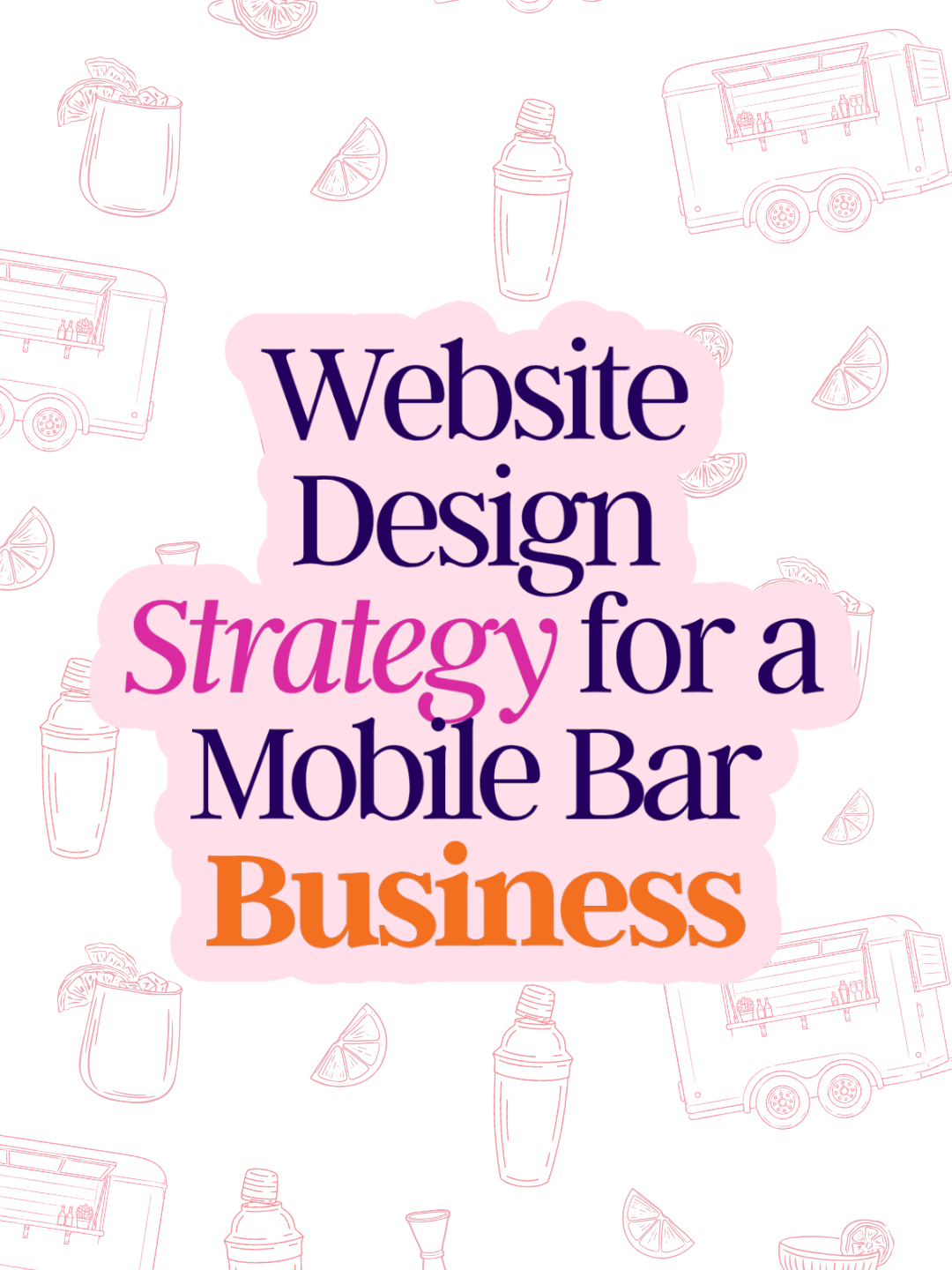Website Design Strategy for a Mobile Bar Business